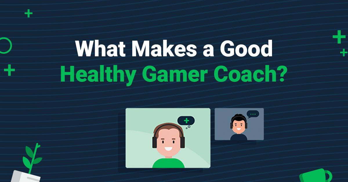 What Makes for a Good Healthy Gamer Coach? Healthy Gamer